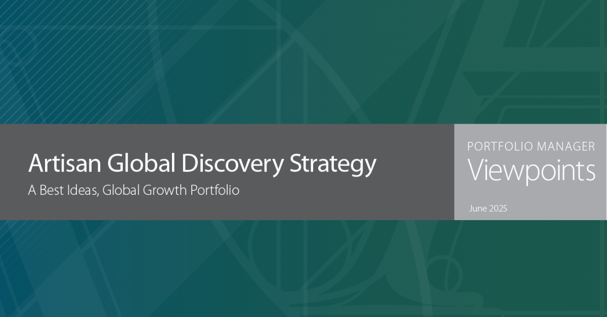 Artisan Global Discovery Strategy – Portfolio Manager Viewpoints June 2025